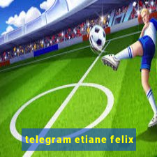 telegram etiane felix